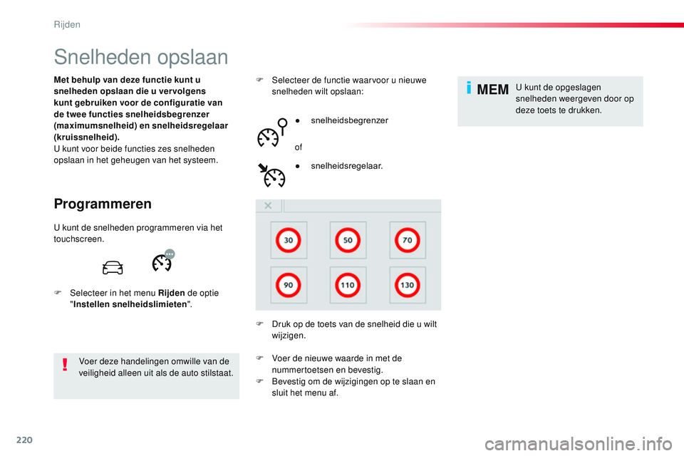 CITROEN JUMPER SPACETOURER 2017 Instructieboekjes (in Dutch) 220
MEM
Spacetourer-VP_nl_Chap06_conduite_ed01-2016
Snelheden opslaan
Programmeren
Met behulp van deze functie kunt u
snelheden opslaan die u vervolgens
kunt gebruiken voor de configuratie van
de t CITROEN JUMPER SPACETOURER 2017 Instructieboekjes (in Dutch) 220
MEM
Spacetourer-VP_nl_Chap06_conduite_ed01-2016
Snelheden opslaan
Programmeren
Met behulp van deze functie kunt u
snelheden opslaan die u vervolgens
kunt gebruiken voor de configuratie van
de t