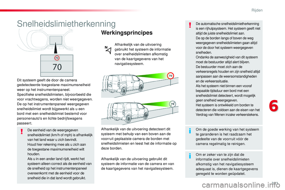 CITROEN JUMPER SPACETOURER 2017 Instructieboekjes (in Dutch) 221
Spacetourer-VP_nl_Chap06_conduite_ed01-2016
Snelheidslimietherkenning
Dit systeem geeft de door de camera
gedetecteerde toegestane maximumsnelheid
weer op het instrumentenpaneel.
Specifieke snel CITROEN JUMPER SPACETOURER 2017 Instructieboekjes (in Dutch) 221
Spacetourer-VP_nl_Chap06_conduite_ed01-2016
Snelheidslimietherkenning
Dit systeem geeft de door de camera
gedetecteerde toegestane maximumsnelheid
weer op het instrumentenpaneel.
Specifieke snel