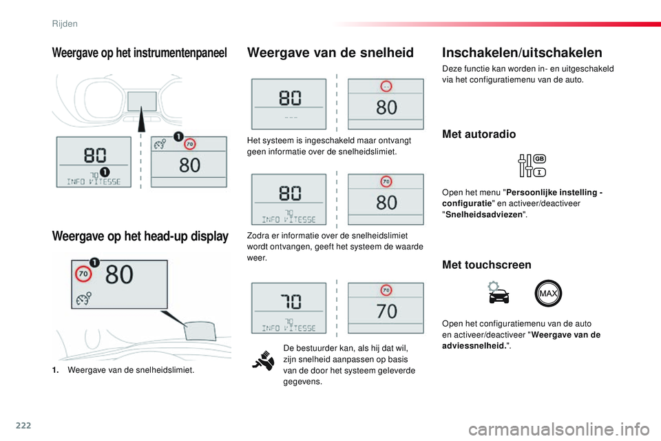 CITROEN JUMPER SPACETOURER 2017 Instructieboekjes (in Dutch) 222
Spacetourer-VP_nl_Chap06_conduite_ed01-2016
Het systeem is ingeschakeld maar ontvangt
geen informatie over de snelheidslimiet.De bestuurder kan, als hij dat wil,
zijn snelheid aanpassen op basis CITROEN JUMPER SPACETOURER 2017 Instructieboekjes (in Dutch) 222
Spacetourer-VP_nl_Chap06_conduite_ed01-2016
Het systeem is ingeschakeld maar ontvangt
geen informatie over de snelheidslimiet.De bestuurder kan, als hij dat wil,
zijn snelheid aanpassen op basis