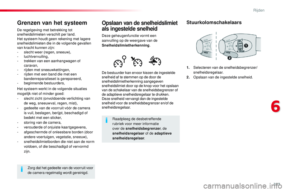 CITROEN JUMPER SPACETOURER 2017 Instructieboekjes (in Dutch) 223
Spacetourer-VP_nl_Chap06_conduite_ed01-2016
Opslaan van de snelheidslimiet
als ingestelde snelheid
Deze geheugenfunctie vormt een
aanvulling op de weergave van de
Snelheidslimietherkenning.
De CITROEN JUMPER SPACETOURER 2017 Instructieboekjes (in Dutch) 223
Spacetourer-VP_nl_Chap06_conduite_ed01-2016
Opslaan van de snelheidslimiet
als ingestelde snelheid
Deze geheugenfunctie vormt een
aanvulling op de weergave van de
Snelheidslimietherkenning.
De
