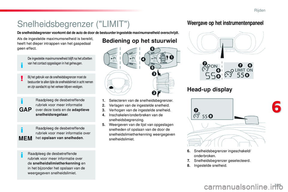 CITROEN JUMPER SPACETOURER 2017 Instructieboekjes (in Dutch) 225
GAP
MEM
Spacetourer-VP_nl_Chap06_conduite_ed01-2016
Bediening op het stuurwiel
6. Snelheidsbegrenzer ingeschakeld/ onderbroken.
7.
S
nelheidsbegrenzer geselecteerd.
8.
I
ngestelde snelheid.
Sn CITROEN JUMPER SPACETOURER 2017 Instructieboekjes (in Dutch) 225
GAP
MEM
Spacetourer-VP_nl_Chap06_conduite_ed01-2016
Bediening op het stuurwiel
6. Snelheidsbegrenzer ingeschakeld/ onderbroken.
7.
S
nelheidsbegrenzer geselecteerd.
8.
I
ngestelde snelheid.
Sn