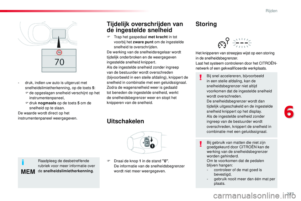 CITROEN JUMPER SPACETOURER 2017 Instructieboekjes (in Dutch) 227
MEM
Spacetourer-VP_nl_Chap06_conduite_ed01-2016
Bij snel accelereren, bijvoorbeeld
in een steile afdaling, kan de
snelheidsbegrenzer niet altijd
voorkomen dat de ingestelde snelheid
wordt over CITROEN JUMPER SPACETOURER 2017 Instructieboekjes (in Dutch) 227
MEM
Spacetourer-VP_nl_Chap06_conduite_ed01-2016
Bij snel accelereren, bijvoorbeeld
in een steile afdaling, kan de
snelheidsbegrenzer niet altijd
voorkomen dat de ingestelde snelheid
wordt over