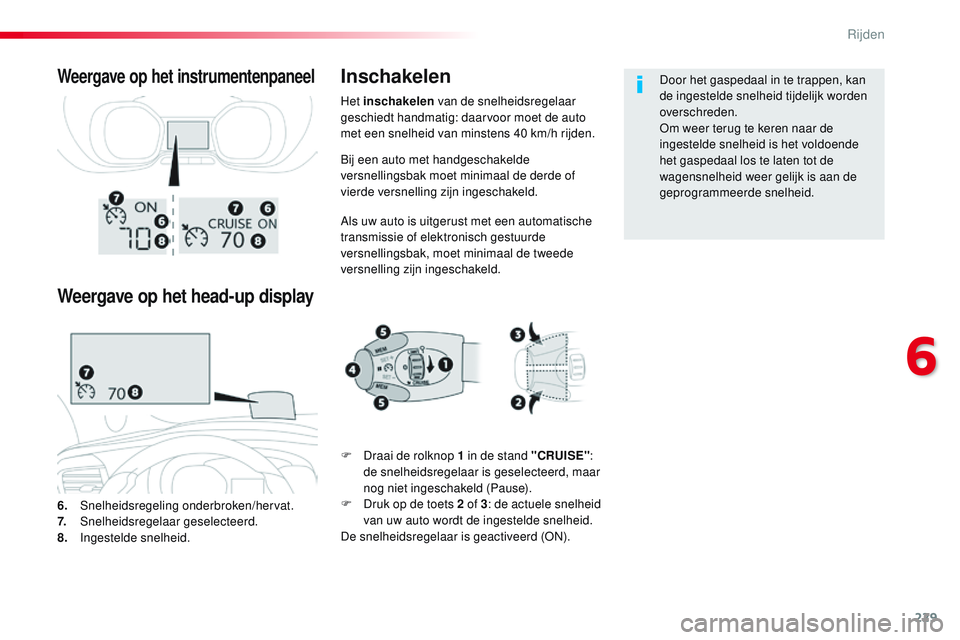 CITROEN JUMPER SPACETOURER 2017 Instructieboekjes (in Dutch) 229
Spacetourer-VP_nl_Chap06_conduite_ed01-2016
Bij een auto met handgeschakelde
versnellingsbak moet minimaal de derde of
vierde versnelling zijn ingeschakeld.
Als uw auto is uitgerust met een auto CITROEN JUMPER SPACETOURER 2017 Instructieboekjes (in Dutch) 229
Spacetourer-VP_nl_Chap06_conduite_ed01-2016
Bij een auto met handgeschakelde
versnellingsbak moet minimaal de derde of
vierde versnelling zijn ingeschakeld.
Als uw auto is uitgerust met een auto