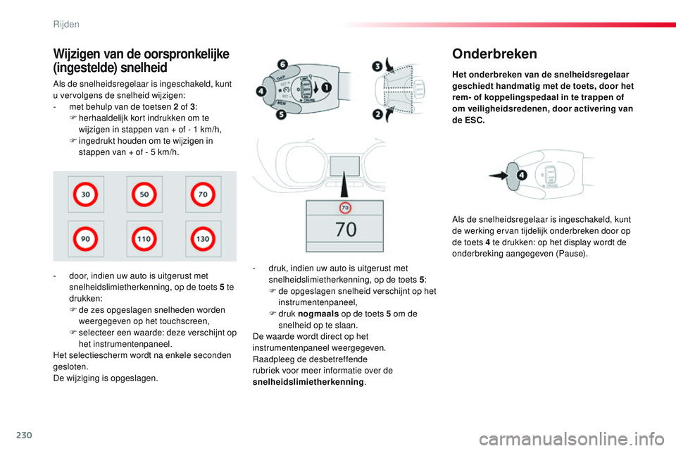 CITROEN JUMPER SPACETOURER 2017 Instructieboekjes (in Dutch) 230
Spacetourer-VP_nl_Chap06_conduite_ed01-2016
Onderbreken
Het onderbreken van de snelheidsregelaar
geschiedt handmatig met de toets, door het
rem- of koppelingspedaal in te trappen of
om veilighe CITROEN JUMPER SPACETOURER 2017 Instructieboekjes (in Dutch) 230
Spacetourer-VP_nl_Chap06_conduite_ed01-2016
Onderbreken
Het onderbreken van de snelheidsregelaar
geschiedt handmatig met de toets, door het
rem- of koppelingspedaal in te trappen of
om veilighe