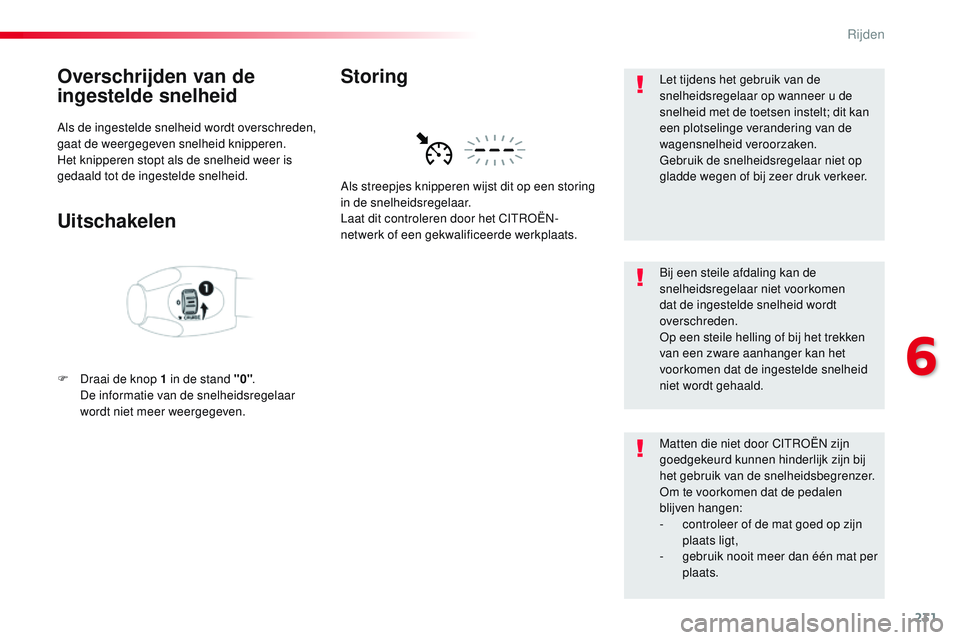 CITROEN JUMPER SPACETOURER 2017 Instructieboekjes (in Dutch) 231
Spacetourer-VP_nl_Chap06_conduite_ed01-2016
Overschrijden van de
ingestelde snelheid
Als de ingestelde snelheid wordt overschreden,
gaat de weergegeven snelheid knipperen.
Het knipperen stopt al CITROEN JUMPER SPACETOURER 2017 Instructieboekjes (in Dutch) 231
Spacetourer-VP_nl_Chap06_conduite_ed01-2016
Overschrijden van de
ingestelde snelheid
Als de ingestelde snelheid wordt overschreden,
gaat de weergegeven snelheid knipperen.
Het knipperen stopt al