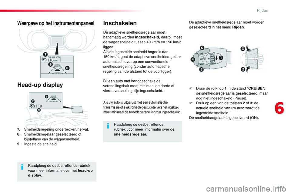 CITROEN JUMPER SPACETOURER 2017 Instructieboekjes (in Dutch) 233
Spacetourer-VP_nl_Chap06_conduite_ed01-2016
Als uw auto is uitgerust met een automatische
transmissie of elektronisch gestuurde versnellingsbak,
moet minimaal de tweede versnelling zijn ingescha CITROEN JUMPER SPACETOURER 2017 Instructieboekjes (in Dutch) 233
Spacetourer-VP_nl_Chap06_conduite_ed01-2016
Als uw auto is uitgerust met een automatische
transmissie of elektronisch gestuurde versnellingsbak,
moet minimaal de tweede versnelling zijn ingescha