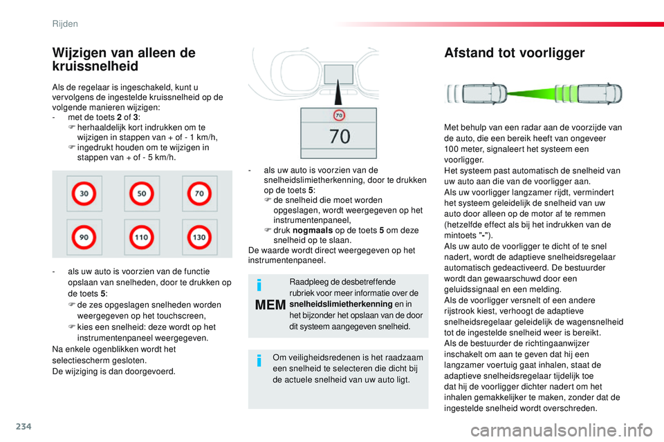 CITROEN JUMPER SPACETOURER 2017 Instructieboekjes (in Dutch) 234
MEM
Spacetourer-VP_nl_Chap06_conduite_ed01-2016
Als de regelaar is ingeschakeld, kunt u
vervolgens de ingestelde kruissnelheid op de
volgende manieren wijzigen:
-
m
et de toets 2 of 3 :
F
h
CITROEN JUMPER SPACETOURER 2017 Instructieboekjes (in Dutch) 234
MEM
Spacetourer-VP_nl_Chap06_conduite_ed01-2016
Als de regelaar is ingeschakeld, kunt u
vervolgens de ingestelde kruissnelheid op de
volgende manieren wijzigen:
-
m
et de toets 2 of 3 :
F
h