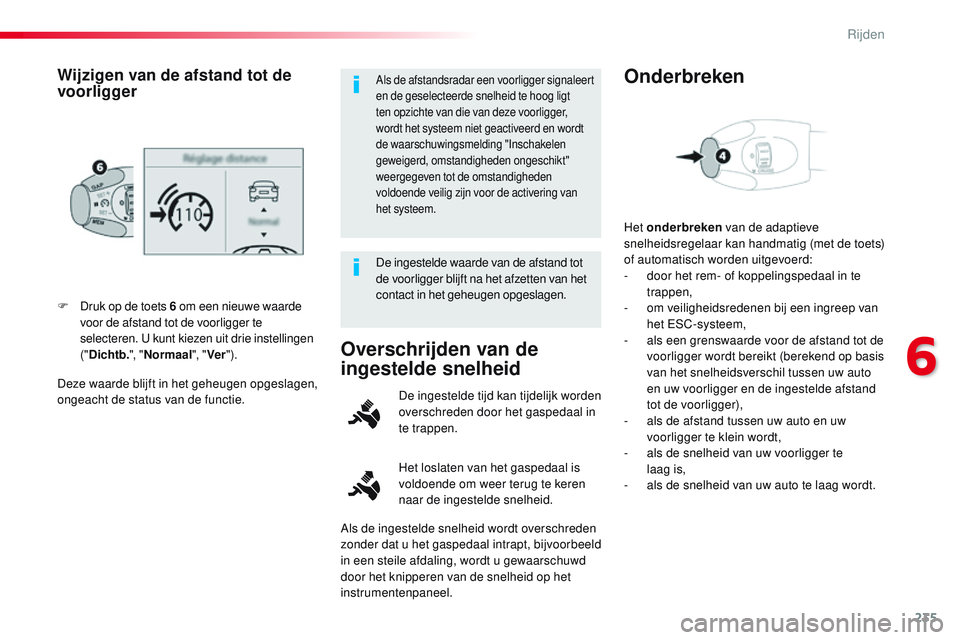 CITROEN JUMPER SPACETOURER 2017 Instructieboekjes (in Dutch) 235
Spacetourer-VP_nl_Chap06_conduite_ed01-2016
Deze waarde blijft in het geheugen opgeslagen,
ongeacht de status van de functie. F
D
ruk op de toets 6
om een nieuwe waarde
voor de afstand tot de CITROEN JUMPER SPACETOURER 2017 Instructieboekjes (in Dutch) 235
Spacetourer-VP_nl_Chap06_conduite_ed01-2016
Deze waarde blijft in het geheugen opgeslagen,
ongeacht de status van de functie. F
D
ruk op de toets 6
om een nieuwe waarde
voor de afstand tot de
