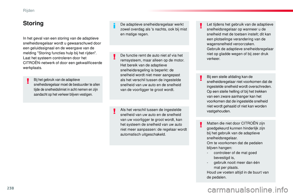 CITROEN JUMPER SPACETOURER 2017 Instructieboekjes (in Dutch) 238
Spacetourer-VP_nl_Chap06_conduite_ed01-2016
In het geval van een storing van de adaptieve
snelheidsregelaar wordt u gewaarschuwd door
een geluidssignaal en de weergave van de
melding "Stori CITROEN JUMPER SPACETOURER 2017 Instructieboekjes (in Dutch) 238
Spacetourer-VP_nl_Chap06_conduite_ed01-2016
In het geval van een storing van de adaptieve
snelheidsregelaar wordt u gewaarschuwd door
een geluidssignaal en de weergave van de
melding "Stori