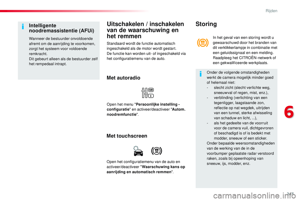 CITROEN JUMPER SPACETOURER 2017 Instructieboekjes (in Dutch) 243
Spacetourer-VP_nl_Chap06_conduite_ed01-2016
Uitschakelen / inschakelen
van de waarschuwing en
het remmen
Standaard wordt de functie automatisch
ingeschakeld als de motor wordt gestart.
De funct CITROEN JUMPER SPACETOURER 2017 Instructieboekjes (in Dutch) 243
Spacetourer-VP_nl_Chap06_conduite_ed01-2016
Uitschakelen / inschakelen
van de waarschuwing en
het remmen
Standaard wordt de functie automatisch
ingeschakeld als de motor wordt gestart.
De funct