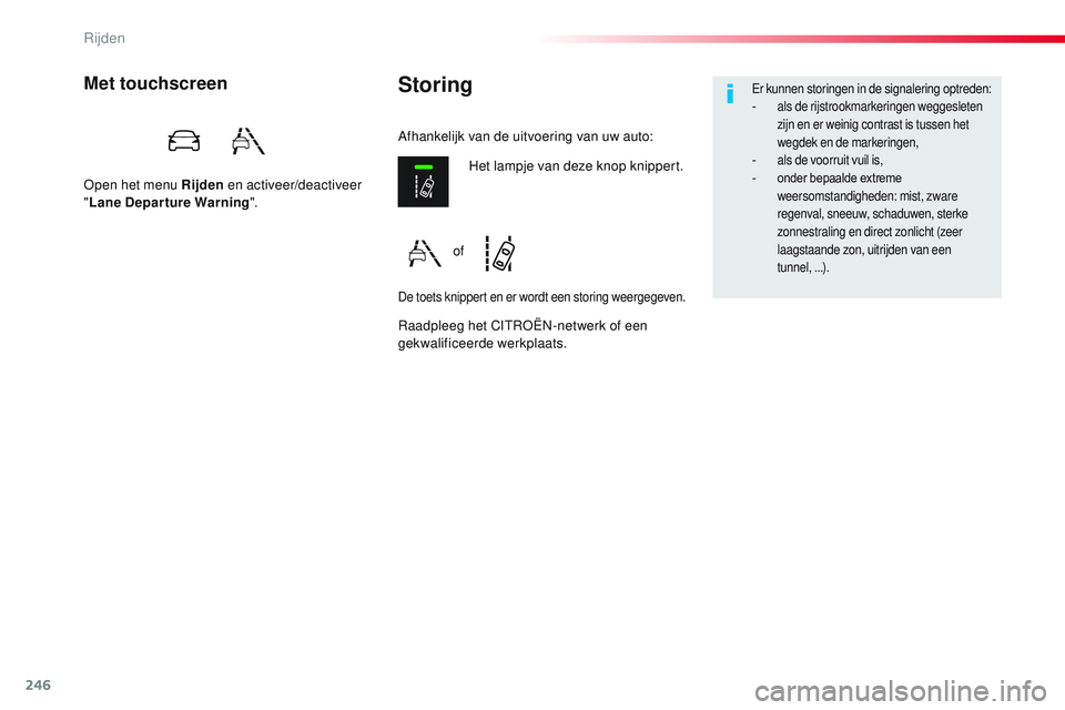 CITROEN JUMPER SPACETOURER 2017 Instructieboekjes (in Dutch) 246
Spacetourer-VP_nl_Chap06_conduite_ed01-2016
StoringMet touchscreen
Open het menu Rijden en activeer/deactiveer
" Lane Departure Warning ".
Raadpleeg het CITROËN-netwerk of een
gekwalifi CITROEN JUMPER SPACETOURER 2017 Instructieboekjes (in Dutch) 246
Spacetourer-VP_nl_Chap06_conduite_ed01-2016
StoringMet touchscreen
Open het menu Rijden en activeer/deactiveer
" Lane Departure Warning ".
Raadpleeg het CITROËN-netwerk of een
gekwalifi
