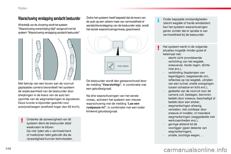 CITROEN JUMPER SPACETOURER 2017 Instructieboekjes (in Dutch) 248
Spacetourer-VP_nl_Chap06_conduite_ed01-2016
Met behulp van een boven aan de voorruit
geplaatste camera beoordeelt het systeem
de waakzaamheid van de bestuurder door
afwijkingen in de koers van CITROEN JUMPER SPACETOURER 2017 Instructieboekjes (in Dutch) 248
Spacetourer-VP_nl_Chap06_conduite_ed01-2016
Met behulp van een boven aan de voorruit
geplaatste camera beoordeelt het systeem
de waakzaamheid van de bestuurder door
afwijkingen in de koers van