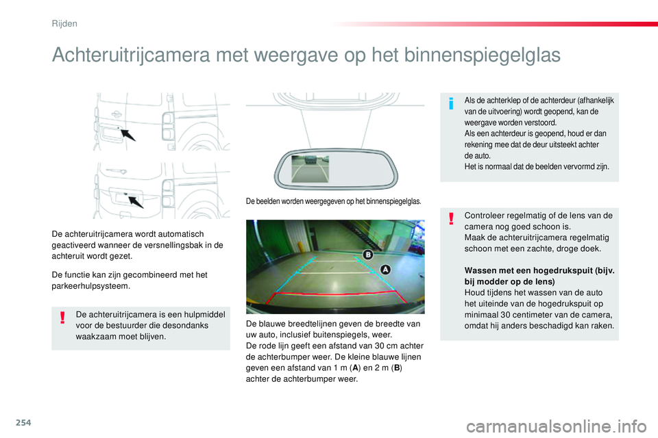 CITROEN JUMPER SPACETOURER 2017 Instructieboekjes (in Dutch) 254
Spacetourer-VP_nl_Chap06_conduite_ed01-2016
Achteruitrijcamera met weergave op het binnenspiegelglas
De achteruitrijcamera wordt automatisch
geactiveerd wanneer de versnellingsbak in de
achterui CITROEN JUMPER SPACETOURER 2017 Instructieboekjes (in Dutch) 254
Spacetourer-VP_nl_Chap06_conduite_ed01-2016
Achteruitrijcamera met weergave op het binnenspiegelglas
De achteruitrijcamera wordt automatisch
geactiveerd wanneer de versnellingsbak in de
achterui