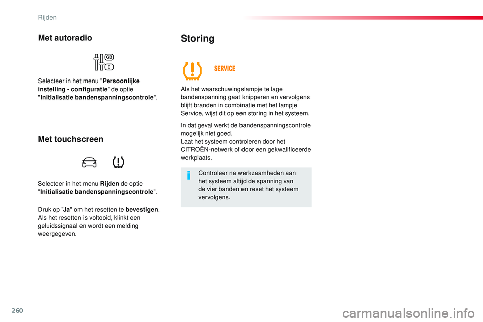 CITROEN JUMPER SPACETOURER 2017 Instructieboekjes (in Dutch) 260
Spacetourer-VP_nl_Chap06_conduite_ed01-2016
Selecteer in het menu Rijden de optie
" Initialisatie bandenspanningscontrole ".
Met autoradio
Selecteer in het menu "Persoonlijke
instell CITROEN JUMPER SPACETOURER 2017 Instructieboekjes (in Dutch) 260
Spacetourer-VP_nl_Chap06_conduite_ed01-2016
Selecteer in het menu Rijden de optie
" Initialisatie bandenspanningscontrole ".
Met autoradio
Selecteer in het menu "Persoonlijke
instell