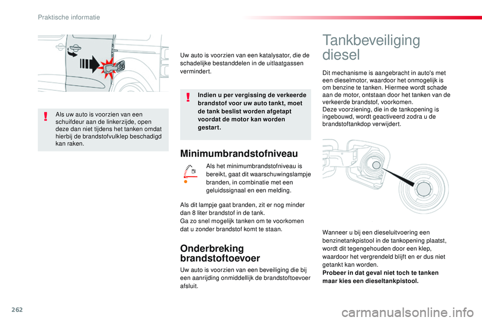 CITROEN JUMPER SPACETOURER 2017 Instructieboekjes (in Dutch) 262
Spacetourer-VP_nl_Chap07_info-pratiques_ed01-2016
Minimumbrandstofniveau
Als het minimumbrandstofniveau is
bereikt, gaat dit waarschuwingslampje
branden, in combinatie met een
geluidssignaal en CITROEN JUMPER SPACETOURER 2017 Instructieboekjes (in Dutch) 262
Spacetourer-VP_nl_Chap07_info-pratiques_ed01-2016
Minimumbrandstofniveau
Als het minimumbrandstofniveau is
bereikt, gaat dit waarschuwingslampje
branden, in combinatie met een
geluidssignaal en