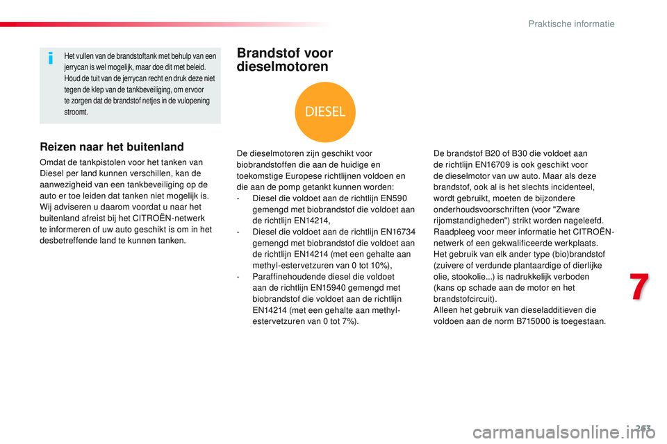 CITROEN JUMPER SPACETOURER 2017 Instructieboekjes (in Dutch) 263
Spacetourer-VP_nl_Chap07_info-pratiques_ed01-2016
Brandstof voor
dieselmotoren
De dieselmotoren zijn geschikt voor
biobrandstoffen die aan de huidige en
toekomstige Europese richtlijnen voldoen CITROEN JUMPER SPACETOURER 2017 Instructieboekjes (in Dutch) 263
Spacetourer-VP_nl_Chap07_info-pratiques_ed01-2016
Brandstof voor
dieselmotoren
De dieselmotoren zijn geschikt voor
biobrandstoffen die aan de huidige en
toekomstige Europese richtlijnen voldoen
