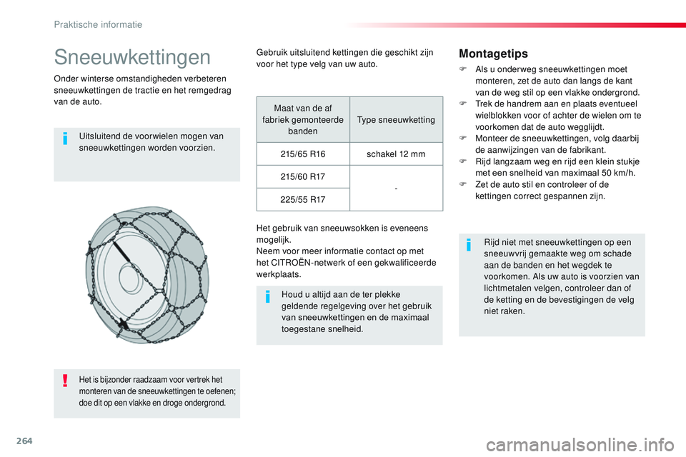 CITROEN JUMPER SPACETOURER 2017 Instructieboekjes (in Dutch) 264
Spacetourer-VP_nl_Chap07_info-pratiques_ed01-2016
Sneeuwkettingen
Onder winterse omstandigheden verbeteren
sneeuwkettingen de tractie en het remgedrag
van de auto.Uitsluitend de voor wielen moge CITROEN JUMPER SPACETOURER 2017 Instructieboekjes (in Dutch) 264
Spacetourer-VP_nl_Chap07_info-pratiques_ed01-2016
Sneeuwkettingen
Onder winterse omstandigheden verbeteren
sneeuwkettingen de tractie en het remgedrag
van de auto.Uitsluitend de voor wielen moge