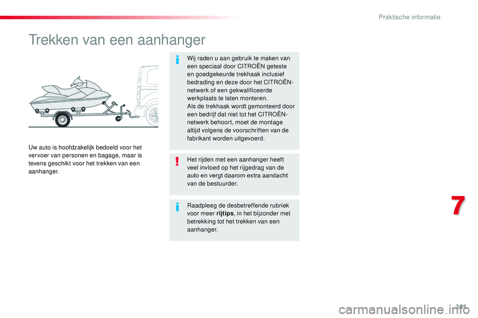 CITROEN JUMPER SPACETOURER 2017 Instructieboekjes (in Dutch) 265
Spacetourer-VP_nl_Chap07_info-pratiques_ed01-2016
Trekken van een aanhanger
Wij raden u aan gebruik te maken van
een speciaal door CITROËN geteste
en goedgekeurde trekhaak inclusief
bedrading CITROEN JUMPER SPACETOURER 2017 Instructieboekjes (in Dutch) 265
Spacetourer-VP_nl_Chap07_info-pratiques_ed01-2016
Trekken van een aanhanger
Wij raden u aan gebruik te maken van
een speciaal door CITROËN geteste
en goedgekeurde trekhaak inclusief
bedrading