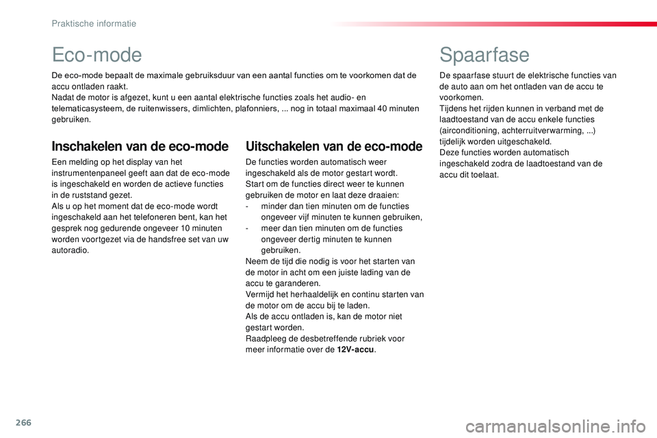 CITROEN JUMPER SPACETOURER 2017 Instructieboekjes (in Dutch) 266
Spacetourer-VP_nl_Chap07_info-pratiques_ed01-2016
Eco-mode
De eco-mode bepaalt de maximale gebruiksduur van een aantal functies om te voorkomen dat de
accu ontladen raakt.
Nadat de motor is afgez CITROEN JUMPER SPACETOURER 2017 Instructieboekjes (in Dutch) 266
Spacetourer-VP_nl_Chap07_info-pratiques_ed01-2016
Eco-mode
De eco-mode bepaalt de maximale gebruiksduur van een aantal functies om te voorkomen dat de
accu ontladen raakt.
Nadat de motor is afgez