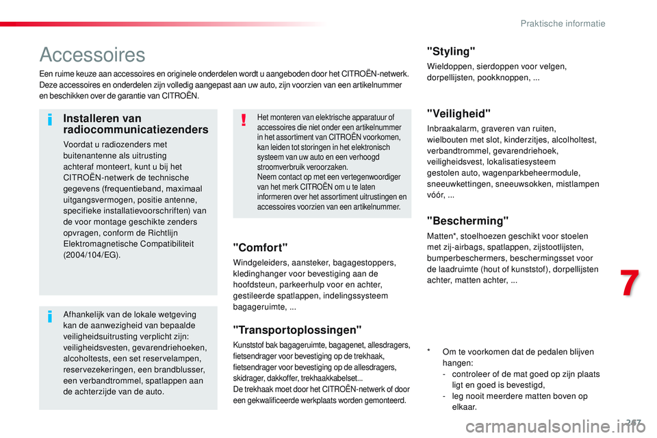 CITROEN JUMPER SPACETOURER 2017 Instructieboekjes (in Dutch) 267
Spacetourer-VP_nl_Chap07_info-pratiques_ed01-2016
Accessoires
Een ruime keuze aan accessoires en originele onderdelen wordt u aangeboden door het CITROËN-netwerk.
Deze accessoires en onderdelen z CITROEN JUMPER SPACETOURER 2017 Instructieboekjes (in Dutch) 267
Spacetourer-VP_nl_Chap07_info-pratiques_ed01-2016
Accessoires
Een ruime keuze aan accessoires en originele onderdelen wordt u aangeboden door het CITROËN-netwerk.
Deze accessoires en onderdelen z