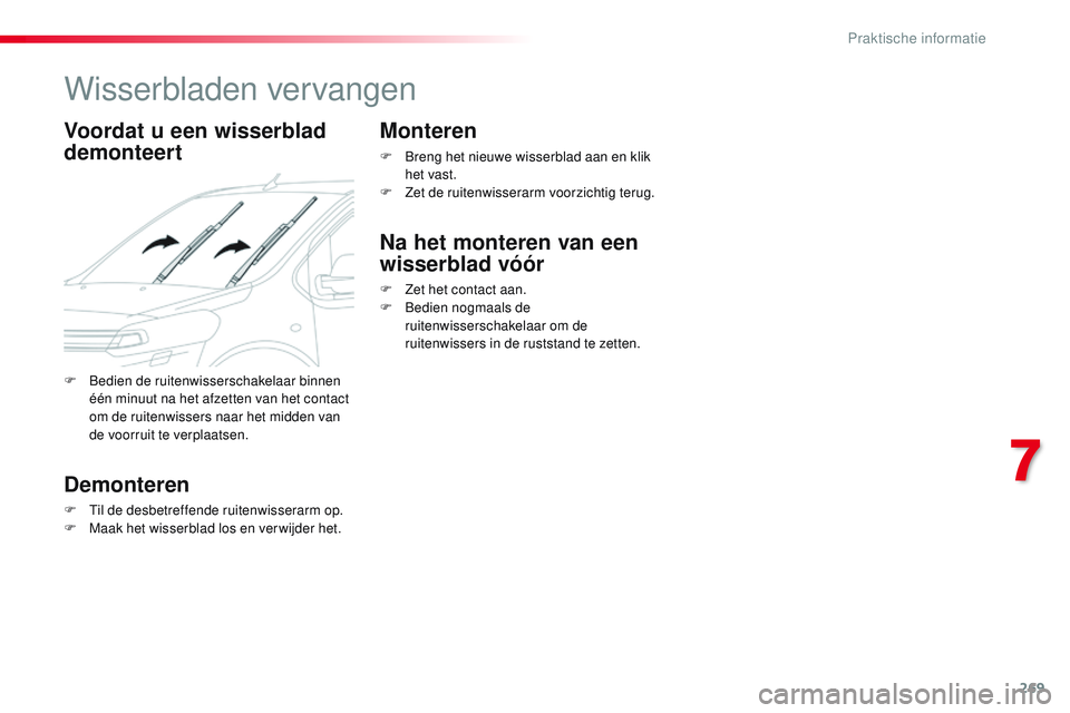 CITROEN JUMPER SPACETOURER 2017 Instructieboekjes (in Dutch) 269
Spacetourer-VP_nl_Chap07_info-pratiques_ed01-2016
Wisserbladen vervangen
Voordat u een wisserblad
demonteert
Demonteren
F Til de desbetreffende ruitenwisserarm op.
F M aak het wisserblad los en v CITROEN JUMPER SPACETOURER 2017 Instructieboekjes (in Dutch) 269
Spacetourer-VP_nl_Chap07_info-pratiques_ed01-2016
Wisserbladen vervangen
Voordat u een wisserblad
demonteert
Demonteren
F Til de desbetreffende ruitenwisserarm op.
F M aak het wisserblad los en v