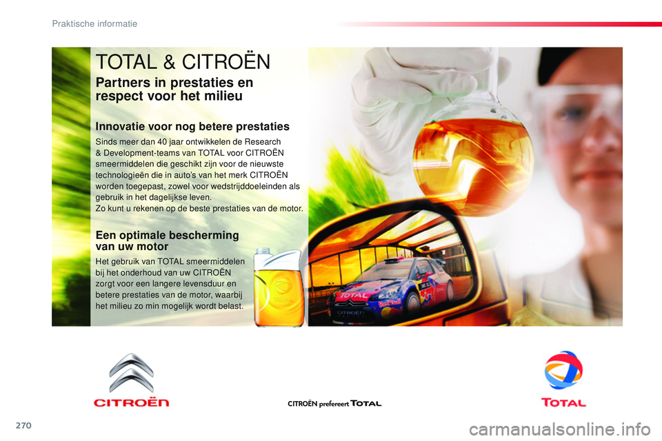 CITROEN JUMPER SPACETOURER 2017 Instructieboekjes (in Dutch) 270
Spacetourer-VP_nl_Chap07_info-pratiques_ed01-2016
TOTAL & CITROËN
Partners in prestaties en
respect voor het milieu
Innovatie voor nog betere prestaties
Sinds meer dan 40 jaar ontwikkelen de Res CITROEN JUMPER SPACETOURER 2017 Instructieboekjes (in Dutch) 270
Spacetourer-VP_nl_Chap07_info-pratiques_ed01-2016
TOTAL & CITROËN
Partners in prestaties en
respect voor het milieu
Innovatie voor nog betere prestaties
Sinds meer dan 40 jaar ontwikkelen de Res
