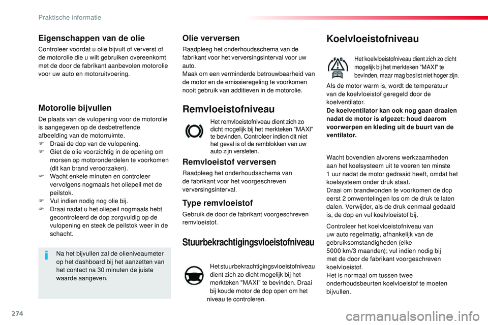 CITROEN JUMPER SPACETOURER 2017 Instructieboekjes (in Dutch) 274
Spacetourer-VP_nl_Chap07_info-pratiques_ed01-2016
Eigenschappen van de olie
Controleer voordat u olie bijvult of ververst of
de motorolie die u wilt gebruiken overeenkomt
met de door de fabrikan CITROEN JUMPER SPACETOURER 2017 Instructieboekjes (in Dutch) 274
Spacetourer-VP_nl_Chap07_info-pratiques_ed01-2016
Eigenschappen van de olie
Controleer voordat u olie bijvult of ververst of
de motorolie die u wilt gebruiken overeenkomt
met de door de fabrikan