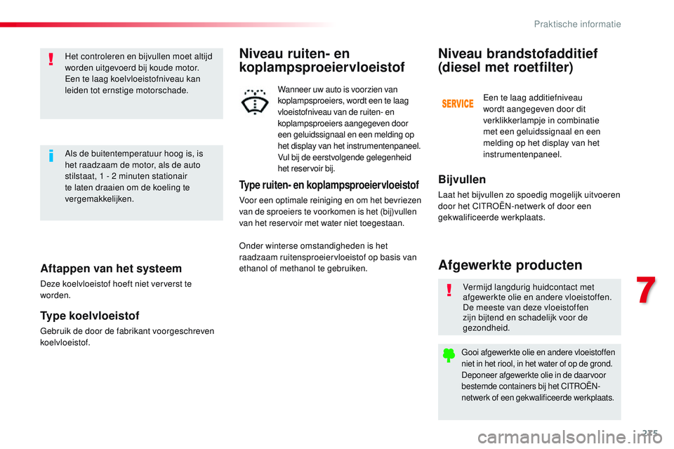 CITROEN JUMPER SPACETOURER 2017 Instructieboekjes (in Dutch) 275
Spacetourer-VP_nl_Chap07_info-pratiques_ed01-2016
Aftappen van het systeem
Deze koelvloeistof hoeft niet ververst te
worden.
Type koelvloeistof
Gebruik de door de fabrikant voorgeschreven
koelvl CITROEN JUMPER SPACETOURER 2017 Instructieboekjes (in Dutch) 275
Spacetourer-VP_nl_Chap07_info-pratiques_ed01-2016
Aftappen van het systeem
Deze koelvloeistof hoeft niet ververst te
worden.
Type koelvloeistof
Gebruik de door de fabrikant voorgeschreven
koelvl