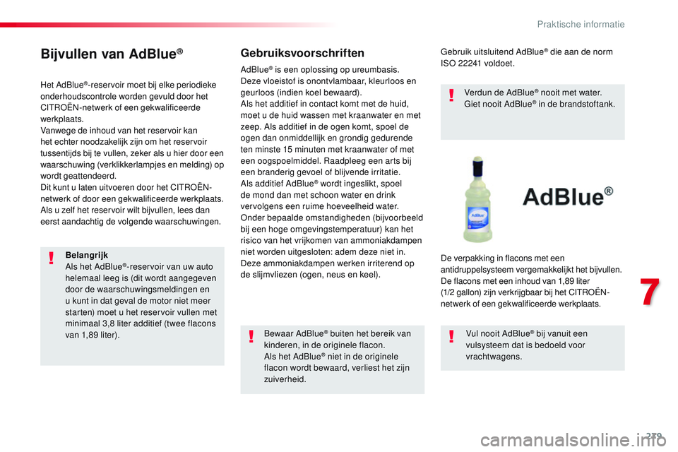 CITROEN JUMPER SPACETOURER 2017 Instructieboekjes (in Dutch) 279
Spacetourer-VP_nl_Chap07_info-pratiques_ed01-2016
Bijvullen van AdBlue®
Het AdBlue®-reservoir moet bij elke periodieke
onderhoudscontrole worden gevuld door het
CITROËN-netwerk of een gekwali CITROEN JUMPER SPACETOURER 2017 Instructieboekjes (in Dutch) 279
Spacetourer-VP_nl_Chap07_info-pratiques_ed01-2016
Bijvullen van AdBlue®
Het AdBlue®-reservoir moet bij elke periodieke
onderhoudscontrole worden gevuld door het
CITROËN-netwerk of een gekwali