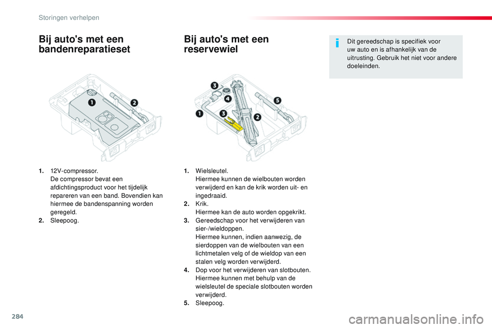 CITROEN JUMPER SPACETOURER 2017 Instructieboekjes (in Dutch) 284
Spacetourer-VP_nl_Chap08_En-cas-de-panne_ed01-2016
Bij auto's met een
bandenreparatieset
1. 12V-compressor. D
e compressor bevat een
afdichtingsproduct voor het tijdelijk
repareren van een CITROEN JUMPER SPACETOURER 2017 Instructieboekjes (in Dutch) 284
Spacetourer-VP_nl_Chap08_En-cas-de-panne_ed01-2016
Bij auto's met een
bandenreparatieset
1. 12V-compressor. D
e compressor bevat een
afdichtingsproduct voor het tijdelijk
repareren van een