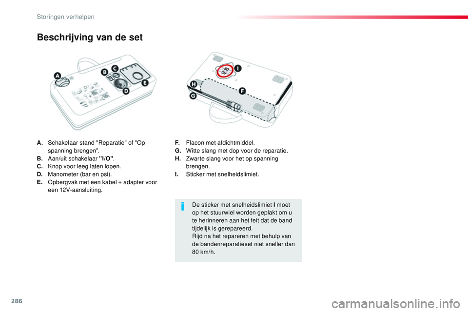 CITROEN JUMPER SPACETOURER 2017 Instructieboekjes (in Dutch) 286
Spacetourer-VP_nl_Chap08_En-cas-de-panne_ed01-2016
A. Schakelaar stand "Reparatie" of "Op spanning brengen".
B.
A
an/uit schakelaar "I/O" .
C.
K
nop voor leeg laten lop CITROEN JUMPER SPACETOURER 2017 Instructieboekjes (in Dutch) 286
Spacetourer-VP_nl_Chap08_En-cas-de-panne_ed01-2016
A. Schakelaar stand "Reparatie" of "Op spanning brengen".
B.
A
an/uit schakelaar "I/O" .
C.
K
nop voor leeg laten lop