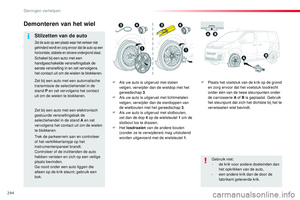 CITROEN JUMPER SPACETOURER 2017 Instructieboekjes (in Dutch) 294
Spacetourer-VP_nl_Chap08_En-cas-de-panne_ed01-2016
F Als uw auto is uitgerust met stalen velgen, ver wijder dan de wieldop met het
gereedschap 3.
F
A
ls uw auto is uitgerust met lichtmetalen
CITROEN JUMPER SPACETOURER 2017 Instructieboekjes (in Dutch) 294
Spacetourer-VP_nl_Chap08_En-cas-de-panne_ed01-2016
F Als uw auto is uitgerust met stalen velgen, ver wijder dan de wieldop met het
gereedschap 3.
F
A
ls uw auto is uitgerust met lichtmetalen