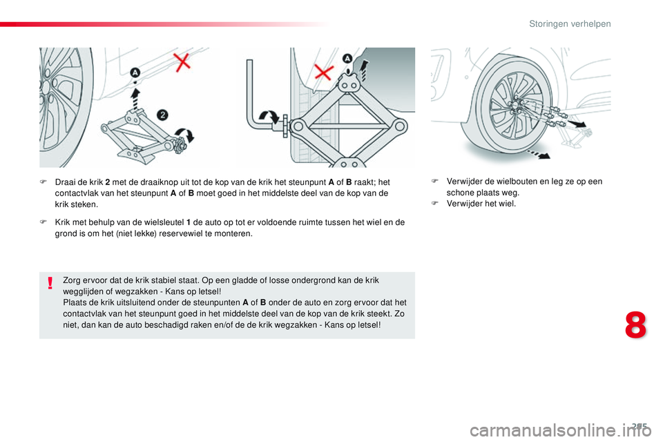 CITROEN JUMPER SPACETOURER 2017 Instructieboekjes (in Dutch) 295
Spacetourer-VP_nl_Chap08_En-cas-de-panne_ed01-2016
Zorg ervoor dat de krik stabiel staat. Op een gladde of losse ondergrond kan de krik
wegglijden of wegzakken - Kans op letsel!
Plaats de krik ui CITROEN JUMPER SPACETOURER 2017 Instructieboekjes (in Dutch) 295
Spacetourer-VP_nl_Chap08_En-cas-de-panne_ed01-2016
Zorg ervoor dat de krik stabiel staat. Op een gladde of losse ondergrond kan de krik
wegglijden of wegzakken - Kans op letsel!
Plaats de krik ui