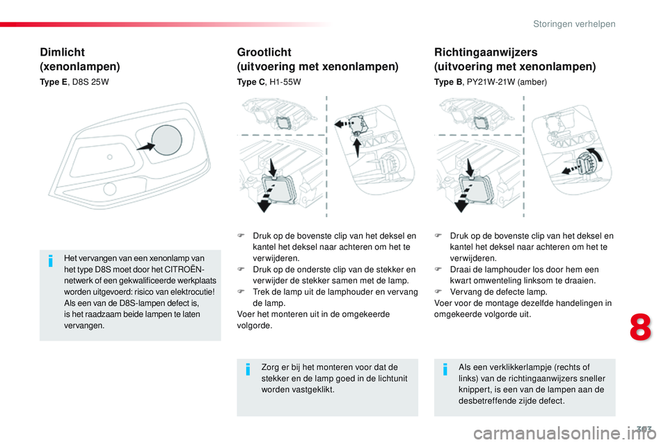CITROEN JUMPER SPACETOURER 2017 Instructieboekjes (in Dutch) 303
Spacetourer-VP_nl_Chap08_En-cas-de-panne_ed01-2016
Dimlicht
(xenonlampen)
Ty p e E, D8S 25W
F
D
ruk op de bovenste clip van het deksel en
kantel het deksel naar achteren om het te
verwijdere CITROEN JUMPER SPACETOURER 2017 Instructieboekjes (in Dutch) 303
Spacetourer-VP_nl_Chap08_En-cas-de-panne_ed01-2016
Dimlicht
(xenonlampen)
Ty p e E, D8S 25W
F
D
ruk op de bovenste clip van het deksel en
kantel het deksel naar achteren om het te
verwijdere