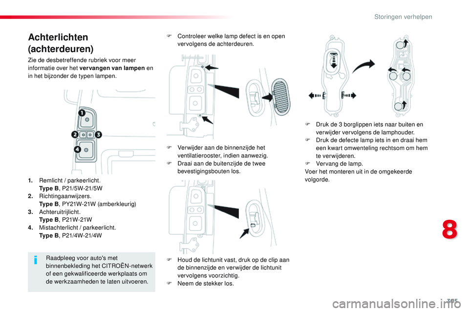 CITROEN JUMPER SPACETOURER 2017 Instructieboekjes (in Dutch) 305
Spacetourer-VP_nl_Chap08_En-cas-de-panne_ed01-2016
Achterlichten
(achterdeuren)
Zie de desbetreffende rubriek voor meer
informatie over het vervangen van lampen en
in het bijzonder de typen lamp CITROEN JUMPER SPACETOURER 2017 Instructieboekjes (in Dutch) 305
Spacetourer-VP_nl_Chap08_En-cas-de-panne_ed01-2016
Achterlichten
(achterdeuren)
Zie de desbetreffende rubriek voor meer
informatie over het vervangen van lampen en
in het bijzonder de typen lamp