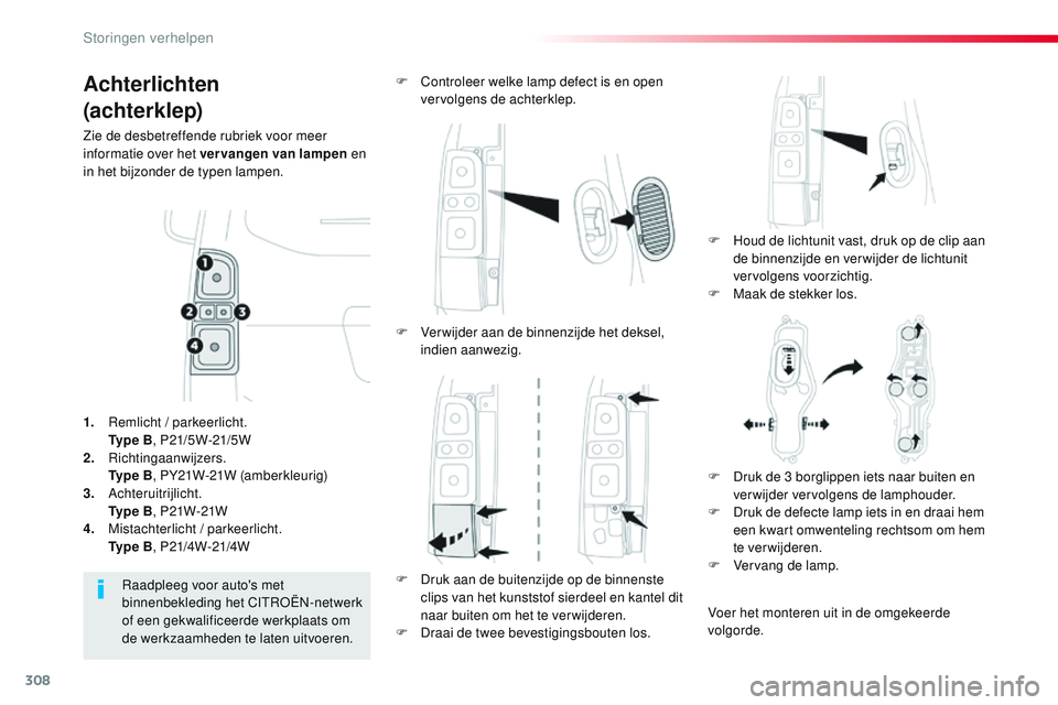 CITROEN JUMPER SPACETOURER 2017 Instructieboekjes (in Dutch) 308
Spacetourer-VP_nl_Chap08_En-cas-de-panne_ed01-2016
Achterlichten
(achterklep)
Zie de desbetreffende rubriek voor meer
informatie over het vervangen van lampen en
in het bijzonder de typen lampen CITROEN JUMPER SPACETOURER 2017 Instructieboekjes (in Dutch) 308
Spacetourer-VP_nl_Chap08_En-cas-de-panne_ed01-2016
Achterlichten
(achterklep)
Zie de desbetreffende rubriek voor meer
informatie over het vervangen van lampen en
in het bijzonder de typen lampen
