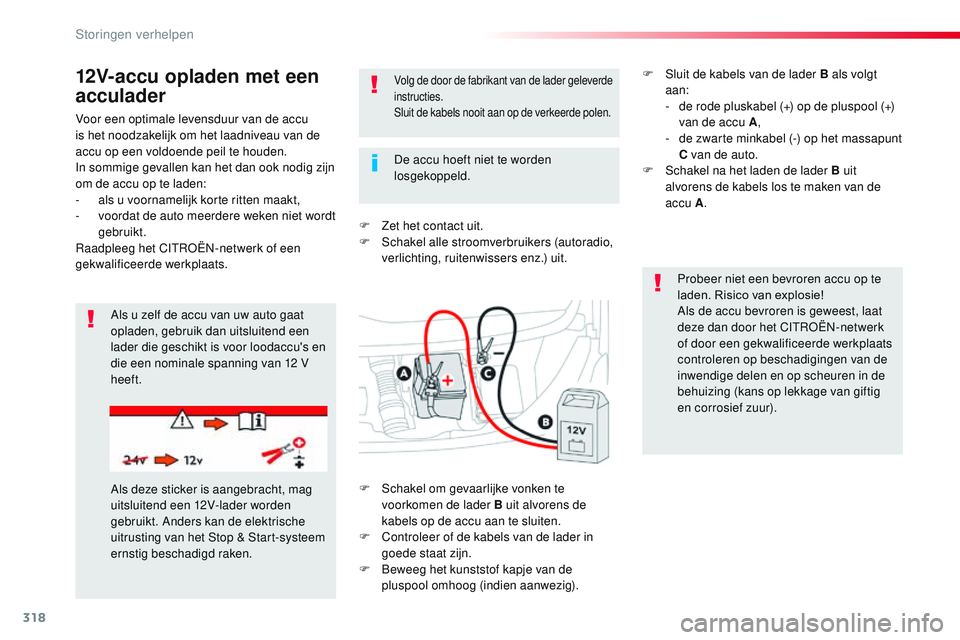 CITROEN JUMPER SPACETOURER 2017 Instructieboekjes (in Dutch) 318
Spacetourer-VP_nl_Chap08_En-cas-de-panne_ed01-2016
Voor een optimale levensduur van de accu
is het noodzakelijk om het laadniveau van de
accu op een voldoende peil te houden.
In sommige gevallen CITROEN JUMPER SPACETOURER 2017 Instructieboekjes (in Dutch) 318
Spacetourer-VP_nl_Chap08_En-cas-de-panne_ed01-2016
Voor een optimale levensduur van de accu
is het noodzakelijk om het laadniveau van de
accu op een voldoende peil te houden.
In sommige gevallen