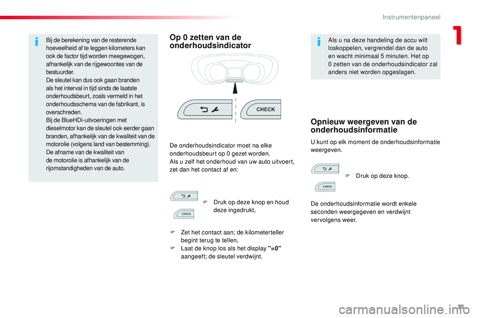 CITROEN JUMPER SPACETOURER 2017 Instructieboekjes (in Dutch) 31
Spacetourer-VP_nl_Chap01_instruments-de-bord_ed01-2016
Bij de berekening van de resterende
hoeveelheid af te leggen kilometers kan
ook de factor tijd worden meegewogen,
afhankelijk van de rijgew CITROEN JUMPER SPACETOURER 2017 Instructieboekjes (in Dutch) 31
Spacetourer-VP_nl_Chap01_instruments-de-bord_ed01-2016
Bij de berekening van de resterende
hoeveelheid af te leggen kilometers kan
ook de factor tijd worden meegewogen,
afhankelijk van de rijgew