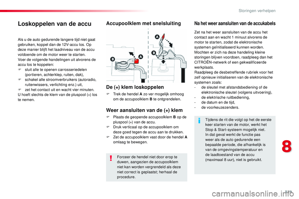 CITROEN JUMPER SPACETOURER 2017 Instructieboekjes (in Dutch) 319
Spacetourer-VP_nl_Chap08_En-cas-de-panne_ed01-2016
Forceer de hendel niet door erop te
duwen, aangezien de accupoolklem
niet kan worden vergrendeld als deze
niet correct is geplaatst; herhaal d CITROEN JUMPER SPACETOURER 2017 Instructieboekjes (in Dutch) 319
Spacetourer-VP_nl_Chap08_En-cas-de-panne_ed01-2016
Forceer de hendel niet door erop te
duwen, aangezien de accupoolklem
niet kan worden vergrendeld als deze
niet correct is geplaatst; herhaal d