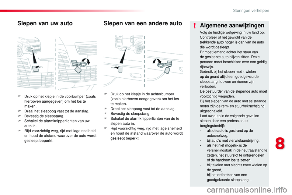 CITROEN JUMPER SPACETOURER 2017 Instructieboekjes (in Dutch) 321
Spacetourer-VP_nl_Chap08_En-cas-de-panne_ed01-2016
F Druk op het klepje in de voorbumper (zoals hierboven aangegeven) om het los te
maken.
F
D
raai het sleepoog vast tot de aanslag.
F
Be
ve CITROEN JUMPER SPACETOURER 2017 Instructieboekjes (in Dutch) 321
Spacetourer-VP_nl_Chap08_En-cas-de-panne_ed01-2016
F Druk op het klepje in de voorbumper (zoals hierboven aangegeven) om het los te
maken.
F
D
raai het sleepoog vast tot de aanslag.
F
Be
ve