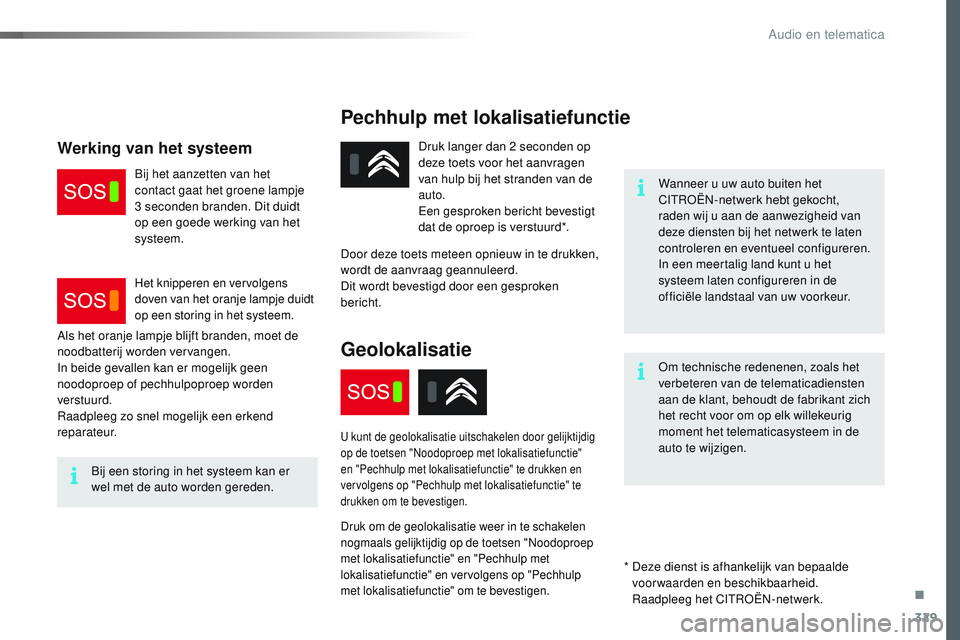 CITROEN JUMPER SPACETOURER 2017 Instructieboekjes (in Dutch) 329
Spacetourer-VP_nl_Chap10a_BTA_ed01-2016
Pechhulp met lokalisatiefunctie
Wanneer u uw auto buiten het
CITROËN-netwerk hebt gekocht,
raden wij u aan de aanwezigheid van
deze diensten bij het net CITROEN JUMPER SPACETOURER 2017 Instructieboekjes (in Dutch) 329
Spacetourer-VP_nl_Chap10a_BTA_ed01-2016
Pechhulp met lokalisatiefunctie
Wanneer u uw auto buiten het
CITROËN-netwerk hebt gekocht,
raden wij u aan de aanwezigheid van
deze diensten bij het net