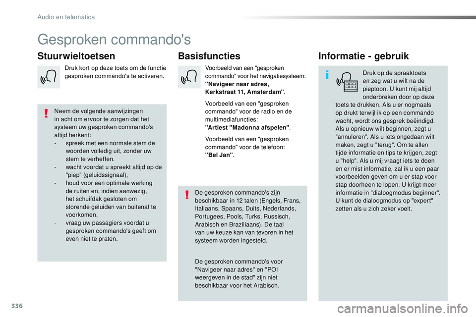 CITROEN JUMPER SPACETOURER 2017 Instructieboekjes (in Dutch) 336
Spacetourer-VP_nl_Chap10b_NAC-1_ed01-2016
Gesproken commando's
Basisfuncties
Stuurwieltoetsen Informatie - gebruik
Druk op de spraaktoets
en zeg wat u wilt na de
pieptoon. U kunt mij altijd CITROEN JUMPER SPACETOURER 2017 Instructieboekjes (in Dutch) 336
Spacetourer-VP_nl_Chap10b_NAC-1_ed01-2016
Gesproken commando's
Basisfuncties
Stuurwieltoetsen Informatie - gebruik
Druk op de spraaktoets
en zeg wat u wilt na de
pieptoon. U kunt mij altijd