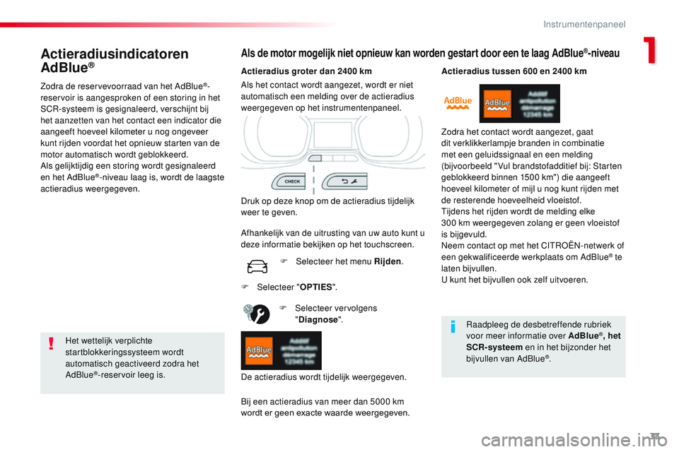 CITROEN JUMPER SPACETOURER 2017 Instructieboekjes (in Dutch) 33
Spacetourer-VP_nl_Chap01_instruments-de-bord_ed01-2016
Actieradiusindicatoren
AdBlue®
Zodra de reservevoorraad van het AdBlue®-
reservoir is aangesproken of een storing in het
SCR-systeem is ge CITROEN JUMPER SPACETOURER 2017 Instructieboekjes (in Dutch) 33
Spacetourer-VP_nl_Chap01_instruments-de-bord_ed01-2016
Actieradiusindicatoren
AdBlue®
Zodra de reservevoorraad van het AdBlue®-
reservoir is aangesproken of een storing in het
SCR-systeem is ge