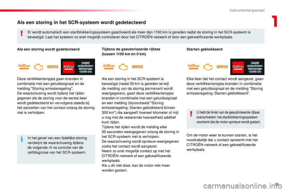 CITROEN JUMPER SPACETOURER 2017 Instructieboekjes (in Dutch) 35
Spacetourer-VP_nl_Chap01_instruments-de-bord_ed01-2016
Starten geblokkeerd
Elke keer dat het contact wordt aangezet, gaan
deze verklikkerlampjes branden in combinatie
met een geluidssignaal en de CITROEN JUMPER SPACETOURER 2017 Instructieboekjes (in Dutch) 35
Spacetourer-VP_nl_Chap01_instruments-de-bord_ed01-2016
Starten geblokkeerd
Elke keer dat het contact wordt aangezet, gaan
deze verklikkerlampjes branden in combinatie
met een geluidssignaal en de
