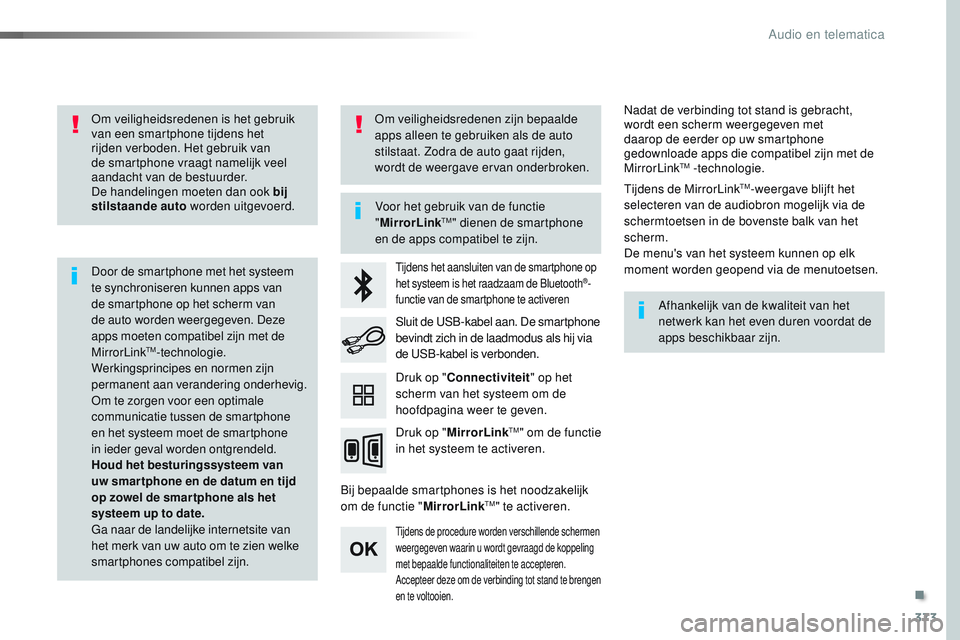 CITROEN JUMPER SPACETOURER 2017  Instructieboekjes (in Dutch) 373
Spacetourer-VP_nl_Chap10b_NAC-1_ed01-2016
Om veiligheidsredenen is het gebruik 
van een smartphone tijdens het 
rijden verboden. Het gebruik van 
de smartphone vraagt namelijk veel 
aandacht van d