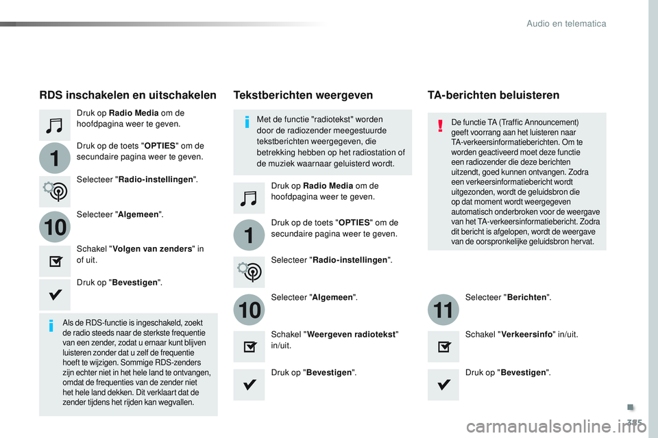 CITROEN JUMPER SPACETOURER 2017  Instructieboekjes (in Dutch) 385
1
110
1011
Spacetourer-VP_nl_Chap10b_NAC-1_ed01-2016
Druk op Radio Media om de 
hoofdpagina weer te geven.
Druk op Radio Media om de 
hoofdpagina weer te geven.
Druk op de toets "
OPTIES" 
