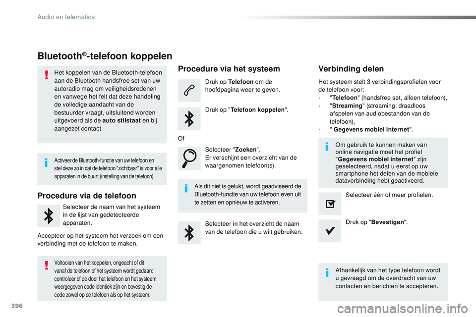 CITROEN JUMPER SPACETOURER 2017  Instructieboekjes (in Dutch) 396
Spacetourer-VP_nl_Chap10b_NAC-1_ed01-2016
Bluetooth®-telefoon koppelen
Het koppelen van de Bluetooth-telefoon 
aan de Bluetooth handsfree set van uw 
autoradio mag om veiligheidsredenen 
en vanwe
