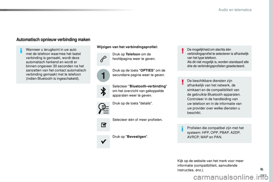 CITROEN JUMPER SPACETOURER 2017  Instructieboekjes (in Dutch) 397
1
Spacetourer-VP_nl_Chap10b_NAC-1_ed01-2016
Druk op Telefoon om de 
hoofdpagina weer te geven.
Selecteer " Bluetooth-verbinding " 
om het overzicht van gekoppelde 
apparaten weer te geven.