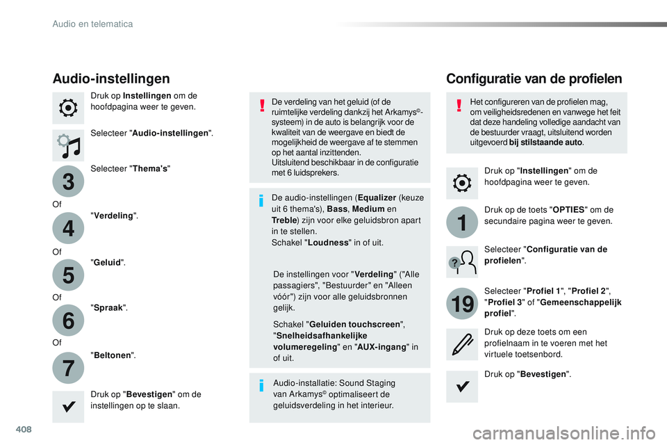 CITROEN JUMPER SPACETOURER 2017  Instructieboekjes (in Dutch) 408
3
4
5
6
7
1
19
Spacetourer-VP_nl_Chap10b_NAC-1_ed01-2016
Druk op "Instellingen " om de 
hoofdpagina weer te geven.
Configuratie van de profielen
Audio-instellingen
Druk op Instellingen  om