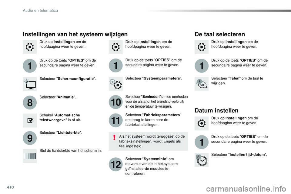 CITROEN JUMPER SPACETOURER 2017  Instructieboekjes (in Dutch) 410
111
10
11
12
8
91
Spacetourer-VP_nl_Chap10b_NAC-1_ed01-2016
Druk op Instellingen om de 
hoofdpagina weer te geven. Druk op Instellingen
 om de 
hoofdpagina weer te geven.
Druk op Instellingen
 om 